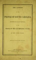 The Address of the people of South Carolina, assembled in Convention, to the people of the Slaveholding States of the United States