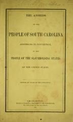 The Address of the people of South Carolina, assembled in Convention, to the people of the Slaveholding States of the United States